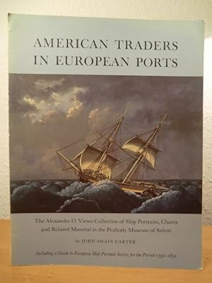 Bild des Verkufers fr American Traders in European Ports. The Alexander O. Vietor Collection of Ship Portraits, Charts and Related Material in the Peabody Museum of Salem zum Verkauf von Antiquariat Weber