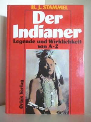 Bild des Verkufers fr Der Indianer. Legende und Wirklichkeit von A-Z. zum Verkauf von Antiquariat Weber