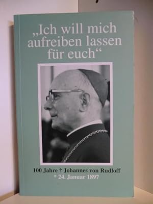 Bild des Verkufers fr Ich will mich aufreiben lassen fr euch. 100 Jahre Weihbischof Johannes von Rudloff, 24. Januar 1897 zum Verkauf von Antiquariat Weber