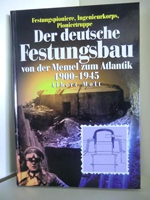 Der deutsche Festungsbau von der Memel zum Atlantik 1900 - 1945. Festungspioniere, Ingenieurkorps...