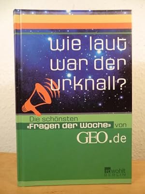 Bild des Verkufers fr Wie laut war der Urknall? Die schnsten "Fragen der Woche" von GEO.de zum Verkauf von Antiquariat Weber