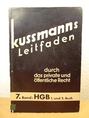 Bild des Verkufers fr Handelsgesetzbuch (HGB), erstes und zweites Buch: Handelsstand, Handelsgesellschaften und stille Gesellschafft; Anhang: Gesellschaft mit beschrnkter Haftung und Genossenschaften. Kussmann's (Kussmanns) Leitfaden durch das private und ffentliche Recht Band 7 zum Verkauf von Antiquariat Weber