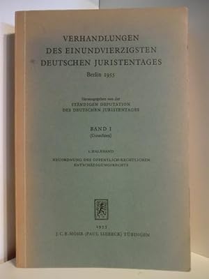 Imagen del vendedor de Verhandlungen des einundvierzigsten deutschen Juristentages Berlin 1955. Band 1 (Gutachten) 1. Halbband. Neuordnung des ffentlich-Rechtlichen Entschdigungsrechts a la venta por Antiquariat Weber