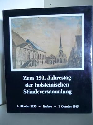 Bild des Verkufers fr Zum 150. Jahrestag der holsteinischen Stndeversammlung. 1. Oktober 1835 - Itzehoe - 1. Oktober 1985. zum Verkauf von Antiquariat Weber