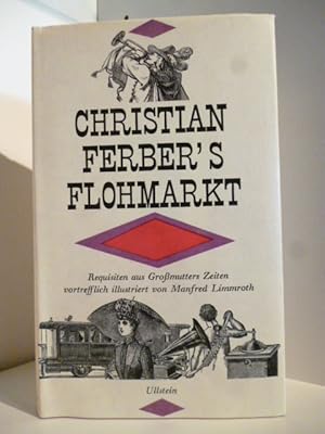 Image du vendeur pour Christian Ferber's Flohmarkt. Requisiten aus Gromutters Zeiten mis en vente par Antiquariat Weber