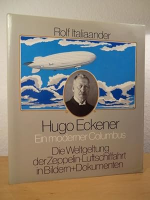 Bild des Verkufers fr Hugo Eckener. Ein moderner Columbus. Die Weltgeltung der Zeppelin-Luftschiffahrt in Bildern und Dokumenten zum Verkauf von Antiquariat Weber
