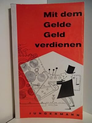 Seller image for Mit dem Gelde Geld verdienen. Groe Chancen fr den kleinen Mann for sale by Antiquariat Weber