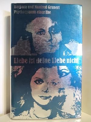 Bild des Verkufers fr Liebe ist deine Liebe nicht. Psychogramm einer Ehe zum Verkauf von Antiquariat Weber