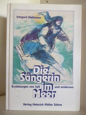 Imagen del vendedor de Die Sngerin im Meer. Erzhlungen von Sylt und anderswo a la venta por Antiquariat Weber