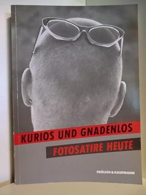 Seller image for Kurios und gnadenlos. Fotosatire heute for sale by Antiquariat Weber