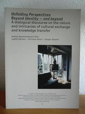 Bild des Verkufers fr Unfolding Perspectives. Beyond Identity - and beyond. A dialogical discourse on the nature and intricacies of cultural exchange and knowledge transfer zum Verkauf von Antiquariat Weber