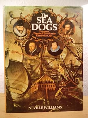 The Sea Dogs. Privateers, Plunder and Piracy in the Elizabethan Age (signed by Author)