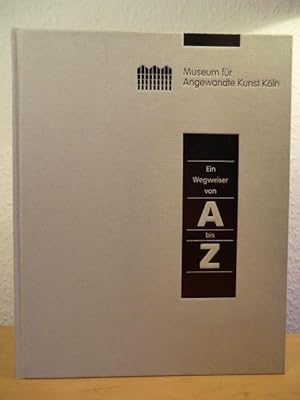 Imagen del vendedor de Museum fr Angewandte Kunst Kln. Ein Wegweiser von A bis Z a la venta por Antiquariat Weber