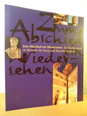 Imagen del vendedor de Zum Abschied ein Wiedersehen. Die ra Hornbostel im Museum fr Kunst und Gewerbe Hamburg a la venta por Antiquariat Weber