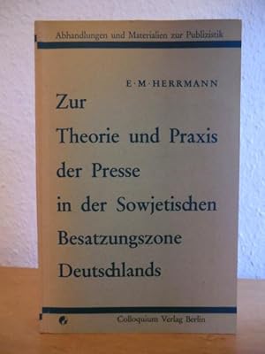 Seller image for Zur Theorie und Praxis der Presse in der Sowjetischen Besatzungszone Deutschlands. Berichte und Dokumente for sale by Antiquariat Weber