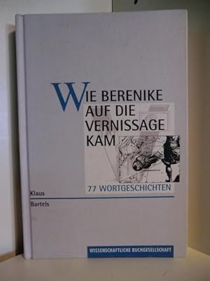 Image du vendeur pour Wie Berenike auf die Vernissage kam. 77 Wortgeschichten mis en vente par Antiquariat Weber