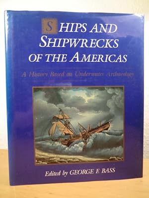 Ships and Shipwrecks of the Americas. A History based on Underwater Archaeology