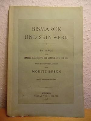 Immagine del venditore per Bismack und sein Werk. Beitrge zur inneren Geschichte der letzten Jahre bis 1896 venduto da Antiquariat Weber