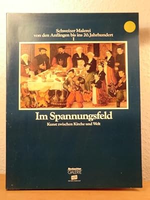 Bild des Verkufers fr Schweizer Malerei von den Anfngen bis ins 20. Jahrhundert. Teil 1: Im Spannungsfeld. Kunst zwischen Kirche und Welt. Vn den Anfngen bis zum ausgehenden 18. Jahrhundert zum Verkauf von Antiquariat Weber