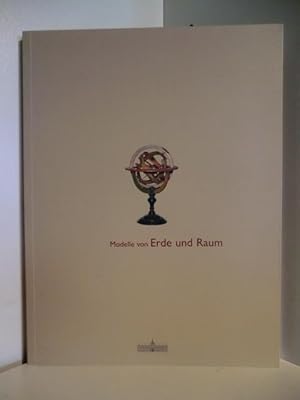 Modelle von Erde und Raum. Ausstellung vom 4. Februar bis 29. April 2007