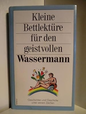 Kleine Bettlektüre für den geistvollen Wassermann. Geschichten und Geschicke unter seinem Zeichen