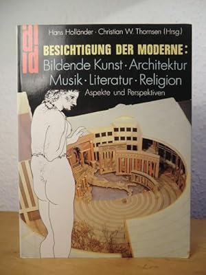 Bild des Verkufers fr Besichtigung der Moderne: Bildende Kunst, Architektur, Musik, Literatur, Religion. Aspekte und Perspektiven zum Verkauf von Antiquariat Weber