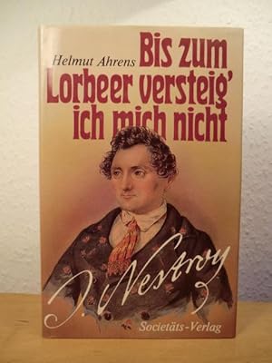 Bild des Verkufers fr Bis zum Lorbeer versteig' ich mich nicht. Johann Nestroy - sein Leben zum Verkauf von Antiquariat Weber