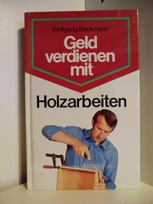 Seller image for Geld verdienen mit Holzarbeiten for sale by Antiquariat Weber