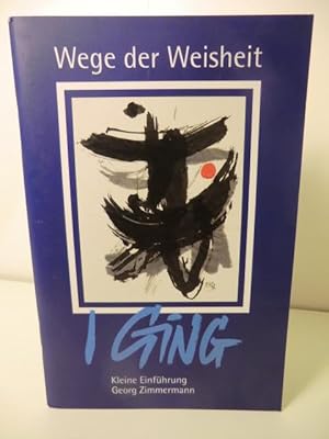 Wege der Weisheit. I Ging kleine Einführung