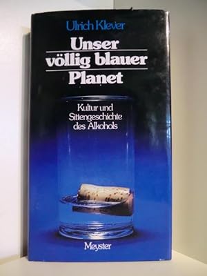 Bild des Verkufers fr Unser vllig blauer Planet. Kultur und Sittengeschichte des Alkohols zum Verkauf von Antiquariat Weber