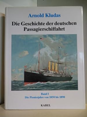 Bild des Verkufers fr Die Geschichte der deutschen Passagierschiffahrt. Band I: Die Pionierjahre von 1850 bis 1890 zum Verkauf von Antiquariat Weber