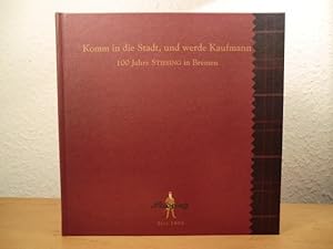 Seller image for Komm in die Stadt, und werde Kaufmann. 100 Jahre Stiesing in Bremen for sale by Antiquariat Weber