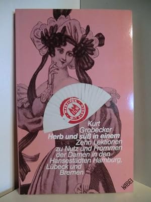 Seller image for Herb und s�� in einem. Zehn Lektionen zu Nutz und Frommen der Dame in den Hansest�dten Hamburg, L�beck und Bremen for sale by Antiquariat Weber