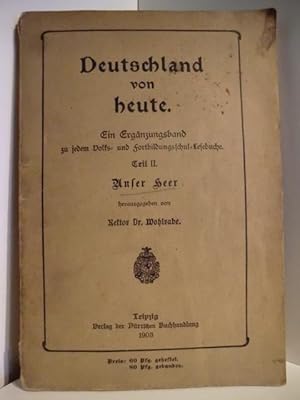 Bild des Verkufers fr Deutschland von heute. Ein Ergnzungsband zu jedem Volks- und Fortbildungsschul-Lesebuch. Teil III. Unser Heer zum Verkauf von Antiquariat Weber