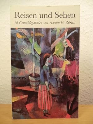 Seller image for Reisen und Sehen. 66 Gemldegalerien von Aachen bis Zrich for sale by Antiquariat Weber
