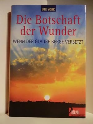 Seller image for Die Botschaft der Wunder. Wenn der Glaube Berge versetzt for sale by Antiquariat Weber