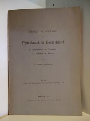 Beiträge zur Geschichte der Töpferkunst in Deutschland. 1. Königsberg in Preussen. 2. Durlach in ...