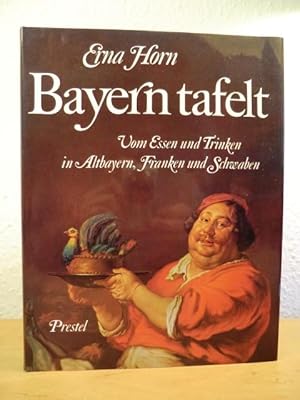 Bild des Verkufers fr Bayern tafelt. Vom Essen und Trinken in Altbayern, Franken und Schwaben - eine kulinarische Kulturgeschichte zum Verkauf von Antiquariat Weber