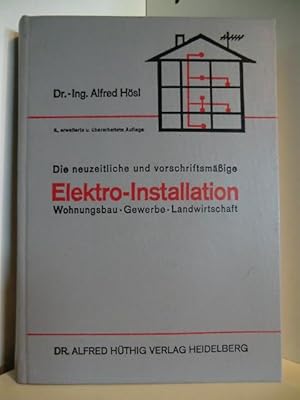 Die neuzeitliche und vorschriftsmäßige Elektro-Installation. Wohnungsbau, Gewerbe, Landwirtschaft