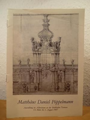 Bild des Verkufers fr Matthus Daniel Pppelmann: Ein Architekt des Barocks in Dresden. Rundgang durch die Ausstellung im Albertinum an der Brhlschen Terrasse, 13. Mrz bis 2. August 1987 zum Verkauf von Antiquariat Weber