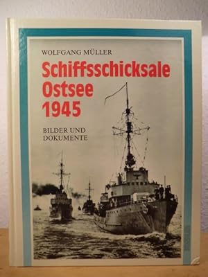 Schiffsschicksale Ostsee 1945. Bilder und Dokumente