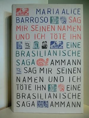 Bild des Verkufers fr Sag mir seinen Namen und ich tte ihn. Eine Brasilianische Saga zum Verkauf von Antiquariat Weber