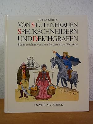 Seller image for Von Stutenfrauen, Speckschneidern und Deichgrafen. Bilder berichten von alten Berufen an der Waterkant for sale by Antiquariat Weber