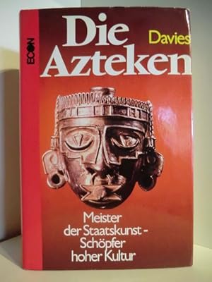 Die Azteken. Meister der Staatskunst - Schöpfer hoher Kultur