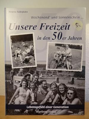 Seller image for Unsere Freizeit in den 50er Jahren. Lebensgefhl einer Generation. Wochenend' und Sonnenschein for sale by Antiquariat Weber