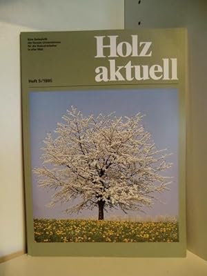 Holz aktuell. Eine Zeitschrift der Danzer-Unternehmen für die Holzverarbeiter in aller Welt. Ausg...