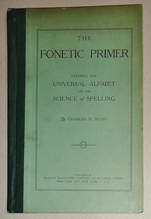 The Fonetic Primer; Offering The Universal Alfabet And The Science Of Spelling