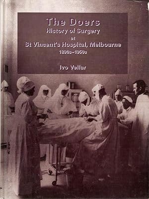 Image du vendeur pour The Doers History of Surgery at St Vincent's Hospital, Melbourne 1890s -1950s, mis en vente par City Basement Books