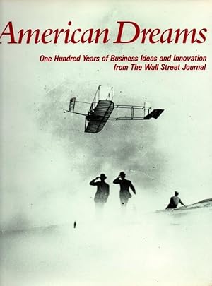 Bild des Verkufers fr American Dreams: One Hundred Years of Business Ideas and Innovation from the Wall Street Journal zum Verkauf von Libreria della Spada online