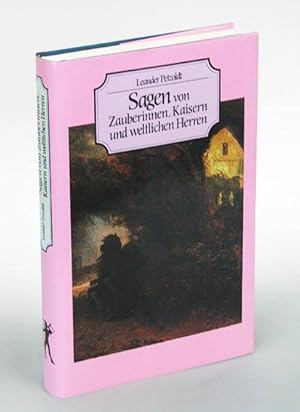 Sagen von Zauberinnen, Kaisern und weltlichen Herren. Historische Sagen. Mit Kommentar und Anmerk...